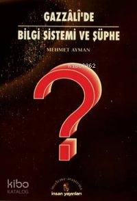  Gazzâlîde Bilgi Sistemi ve Şüphe | Mehmet Ayman | İnsan Yayınları | 9789755741666 | 
