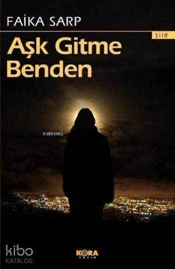  Aşk Gitme Benden | Faika Sarp | İsmet Arslan | Kora Yayın | 9786055601584 | 