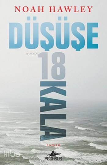  Düşüşe 18 Kala | Tüvana Zararsız | Meral Gök | Nil Karaca | Noah Hawley | Pegasus Yayıncılık | 9786052992371 | 