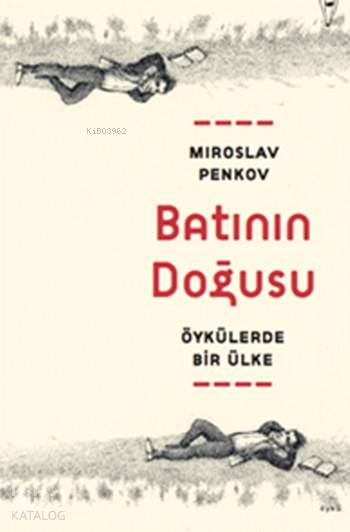  Batının Doğusu Öykülerde Bir Ülke | Batının Doğusu Öykülerde Bir Ülke | Kübra Kelebekoğlu | Serra Çifkurt | Miroslav Penkov | Peter Sis | Yüz Kitap | 9786056492082 