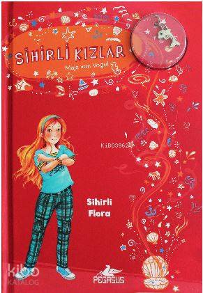  Sihirli Kızlar 2 Sihirli Flora | Maja Von Vogel | Pınar Yıldız | Işıl Şahin | Firüzan Gürbüz Gerhold | Pegasus Yayıncılık | 9786052991657 | 