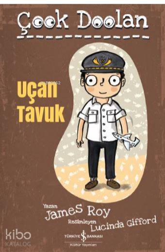  Uçan Tavuk Çook Doolan | James Roy | Sevgi Atlıhan | Lucinda Gifford | Türkiye İş Bankası Kültür Yayınları | 9786052953051 | 