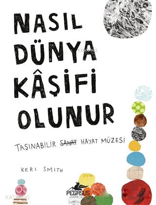  Nasıl Dünya Kaşifi Olunur | Keri Smith | Çiçek Eriş | Pervin Salman | Pegasus Yayıncılık | 9786052994399 | 