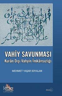  Vahiy Savunması Kurân Dışı Vahyin İmkânsızlığı | Vahiy Savunması Kurân Dışı Vahyin İmkânsızlığı | Mehmet Yaşar Soyalan | EDT ERHAN GÜNGÖR | Ağaç Kitabevi Yayınları | 9789759044152 