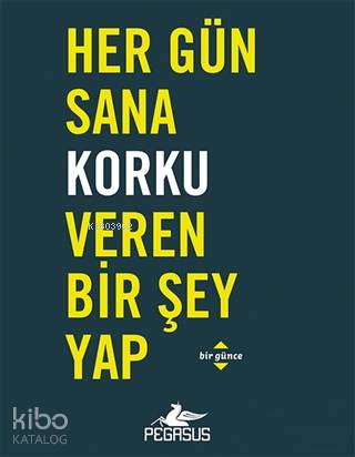  Her Gün Sana Korku Veren Bir Şey Yap Bir Günce | Dilara Anıl Özgen | Rumeysa Nur Ercan | Robie RoggeDian G Smith | Pegasus Yayıncılık | 9786052993552 | 