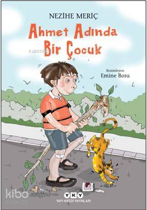  Ahmet Adında Bir Çocuk | Ahmet Adında Bir Çocuk | Nezihe Meriç | Filiz Özdem | Emine Bora | Yapı Kredi Yayınları ( YKY ) | 9789750842498 