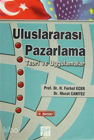  Uluslararası Pazarlama Teori ve Uygulamalar | Murat CanıtezH Ferhat Ecer | Yusuf Özalp | Gazi Kitabevi | 9799758895938 | 