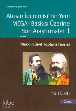  Alman İdeolojisnin Yeni Mega Baskısı Üzerine Son Araştırmalar 1 Marxın Sivil Toplum Teorisi | Alman İdeolojisnin Yeni Mega Baskısı Üzerine Son Araştırmalar 1 Marxın Sivil Toplum Teorisi | Deniz Kızılçeç | Han Lixin | Canut Yayınevi | 9786058506060 