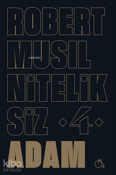  Niteliksiz Adam 4 | Niteliksiz Adam 4 | Robert Musil | M Sami Türk | Duygu Bolut | Gökhan Yavuz Demir | Aylak Adam | 9786052060759 