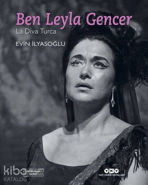  Ben Leyla Gencer La Diva Turca | Ben Leyla Gencer La Diva Turca | Evin İlyasoğlu | Yapı Kredi Yayınları ( YKY ) | 9789750843907 