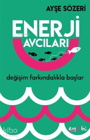  Enerji Avcıları | Gizem Ulaş | Ebru Dolkadir | Ayşe Sözeri | Ali Osman Başkuyu | Eyobi Yayınları | 9786050690736 | 