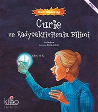  Curie ve Radyoaktivitenin Bilimi Bilimin Patlama Çağı | Ian Graham | Cengiz Adanur | Tübitak | 9786053121848 | 