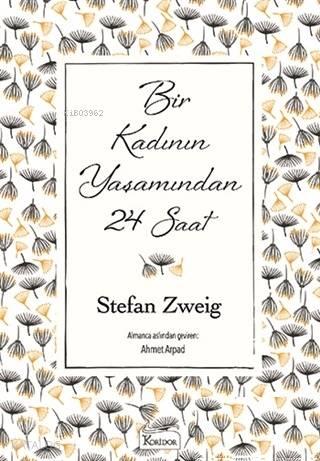  Bir Kadının Yaşamından 24 Saat ( Bez Ciltli ) | Stefan Zweig | Ahmet Arpad | Koridor Yayıncılık | 9786057572578 | 