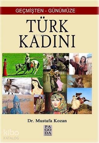  Geçmişten Günümüze Türk Kadını | Geçmişten Günümüze Türk Kadını | Mustafa Kozan | Pagoda Yayınları | 9786056848735 