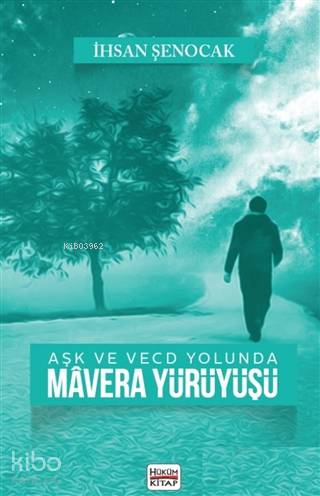  Aşk ve Vecd Yolunda Mavera Yürüyüşü | Aşk ve Vecd Yolunda Mavera Yürüyüşü | İhsan Şenocak | Hüküm Kitap | 9786056917035 