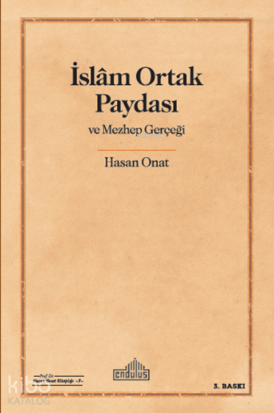  İslam Ortak Paydası ve Mezhep Gerçeği | İslam Ortak Paydası ve Mezhep Gerçeği | Hasan Onat | Endülüs Yayınları | 9786052105559 