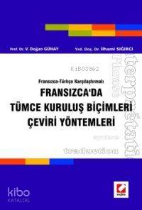  Fransızcada Tümce Kuruluş Biçimleri Çeviri Yöntemleri Fransızca Türkçe Karşılaştırmalı | Fransızcada Tümce Kuruluş Biçimleri Çeviri Yöntemleri Fransızca Türkçe Karşılaştırmalı | İlhami Sığırcı | V Doğan Günay İlhami Sığırcı | V Doğan Günay | Seçkin Yayıncılık | 9789750200861 