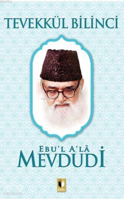 Tevekkül Bilinci | Tevekkül Bilinci | Ebul Ala Mevdudi | Erkan Metiner | Abdulkadir Coşkun | Ehil Yayınları | 9786257842723 