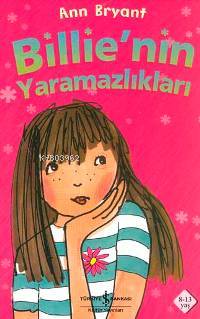  Billienin Yaramazlıkları | Billienin Yaramazlıkları | Ann Bryant | Sinan Ezber | Türkiye İş Bankası Kültür Yayınları | 9789754588552 