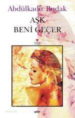  Aşk Beni Geçer | Abdülkadir Budak | Can Yayınları | 9789750703034 | 