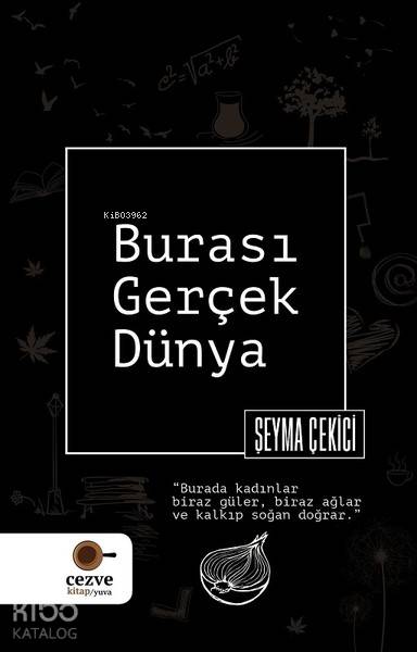  Burası Gerçek Dünya | Burası Gerçek Dünya | Şeyma Çekici | Tuğba CoşkunerFeyza Kartopu | Cezve Kitap | 9786052297193 