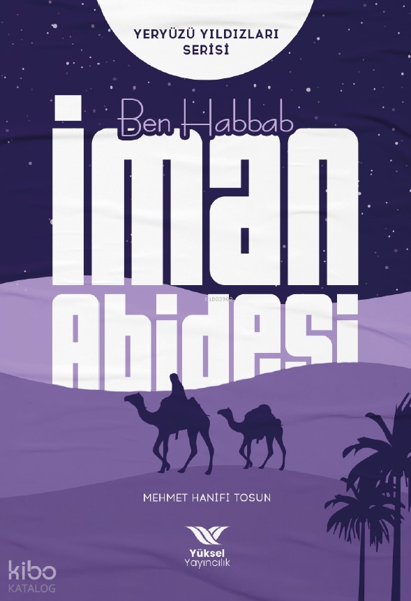  Ben Habbab İman AbidesiYeryüzü Yıldızları Serisi | Ben Habbab İman AbidesiYeryüzü Yıldızları Serisi | Mehmet Hanifi Tosun | Yüksel Yayıncılık | 9786258231038 