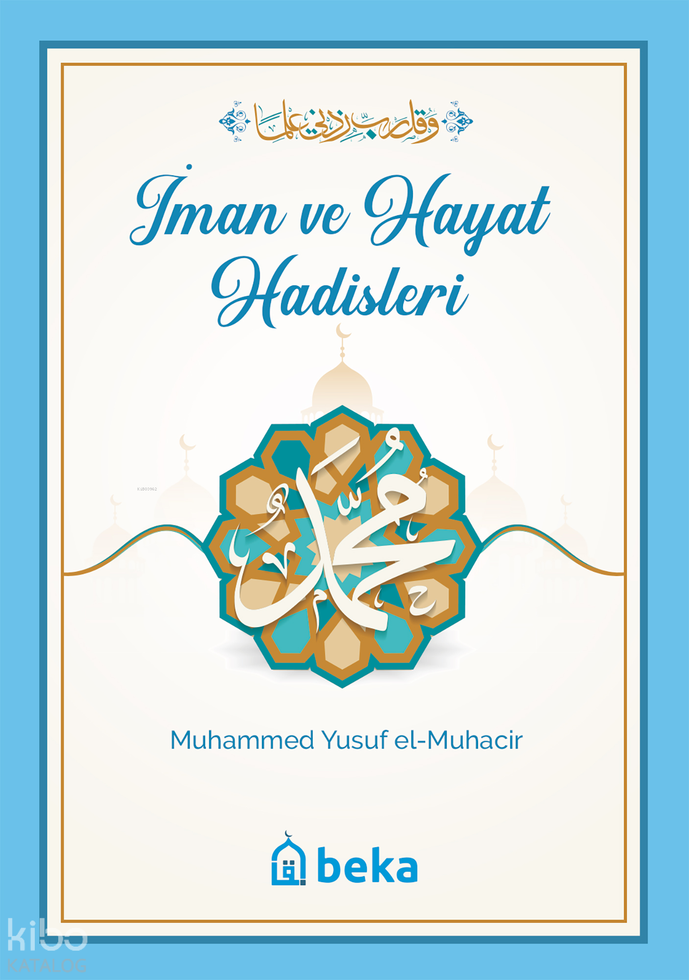  İman ve Hayat Hadisleri | İman ve Hayat Hadisleri | Muhammed Yusuf el Muhacir | Beka Yayınları | 9786057828330 