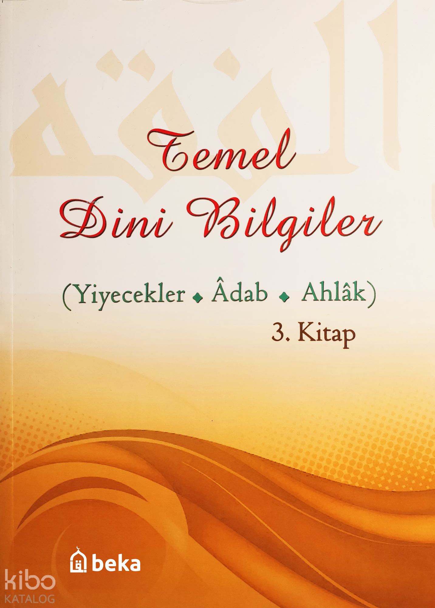 Temel Dini Bilgiler 3 Kitap Yiyecekler Adab ve Ahlak Bölümü | Temel Dini Bilgiler 3 Kitap Yiyecekler Adab ve Ahlak Bölümü | Osman Arpaçukuru | Beka Yayınları | 9786054997381 