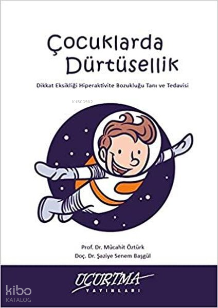  Çocuklarda Dürtüsellik Dikkat Eksikliği Hiperaktivite Bozukluğu Tanı ve Tedavisi | Çocuklarda Dürtüsellik Dikkat Eksikliği Hiperaktivite Bozukluğu Tanı ve Tedavisi | Şaziye Senem BaşgülMücahit Öztürk | Uçurtma Yayınları | 9786058151239 