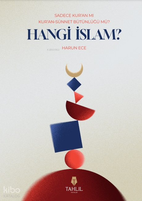  Hangi İslamSadece Kuran mı Kuran Sünnet Bütünlüğü Mü | Hangi İslamSadece Kuran mı Kuran Sünnet Bütünlüğü Mü | Harun Ece | Tahlil Yayınları | 9786057850621 
