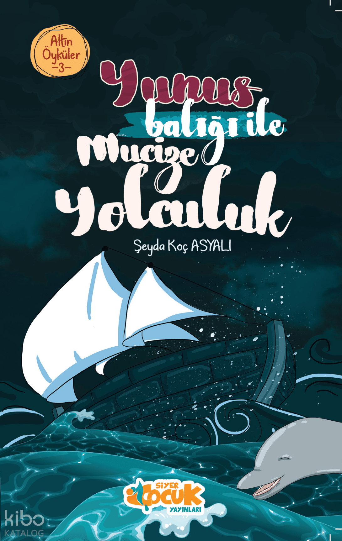  Altın Öyküler 3 Yunus Balığı ile Mucize Yolculuk | Altın Öyküler 3 Yunus Balığı ile Mucize Yolculuk | Şeyda Koç Asyalı | Mesher Şeker | Sena Şeker | Mesher Şeker | Siyer Çocuk | 9786256344334 