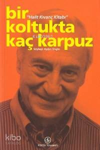  Bir Koltukta Kaç Karpuz / Halit Kıvanç Kitabı | Aydın Engin | Mehmet Ulusel | Türkiye İş Bankası Kültür Yayınları | 9789754584813 | 