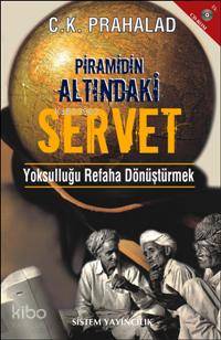  Pramidin Altındaki Servet Yoksulluğu Refaha Dönüştürmek | C K Prahalad | Serpil Demirci | Sistem Yayıncılık | 9789753225144 | 