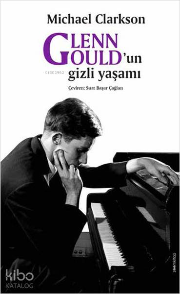  Glenn Gouldun Gizli Yaşamı | Michael Clarkson | Suat Başar Çağlan | Zoom Kitap | 9786058378711 | 