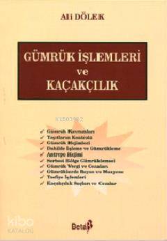  Gümrük İşlemleri ve Kaçakçılık | Gümrük İşlemleri ve Kaçakçılık | Ali Dölek | Beta Basım Yayın | 9789752953888 