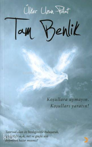  Tam Benlik Koşullara Uymayın Koşulları Yaratın | Tam Benlik Koşullara Uymayın Koşulları Yaratın | Ülker Uzun Polat | Cinius Yayınları | 9786055618278 