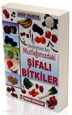  Mutfağımızdaki Şifalı Bitkiler (Bitki 023) Dertlerimizin İlacı | Arif Pamuk | Arif Pamuk | Pamuk Yayıncılık | 9789752942561 | 