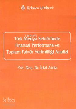 Türk Medya Sektöründe Finansal Performans ve Toplam Faktör Verimlilği Analizi