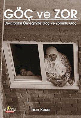 Göç ve Zor; Diyarbakır Örneğinde Göç ve Zorunlu Göç