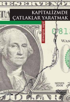  Kapitalizmde Çatlaklar Yaratmak | John Holloway | Sinem Özer Barış Özçorlu Bülent Doğan Eylem Canaslan | Münevver Çelik | Otonom Yayıncılık | 9789756056356 | 