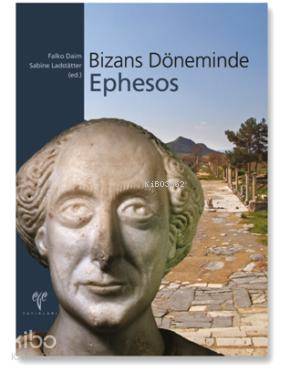  Bizans Döneminde Ephesos | Sabine LadstätterFalko Daim | Sabine Ladstätter | Falko Daim | Ege Yayınları | 9786055607562 | 