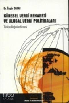  Küresel Vergi Rekabeti ve Ulusal Vergi Politikaları | Küresel Vergi Rekabeti ve Ulusal Vergi Politikaları | Özgür Saraç | Maliye ve Hukuk Yayınları | 9789750072673 