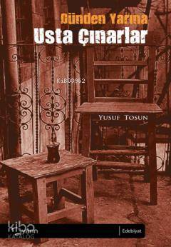  Dünden Yarına Usta Çınarlar | Yusuf Tosun | Yarın Yayınları | 9786055205348 | 