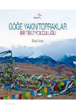  Göğe Yakın Topraklar Bir Tibet Yolculuğu | Göğe Yakın Topraklar Bir Tibet Yolculuğu | Bora Ercan | Banu Erol | Paloma Yayınevi | 9786058597006 