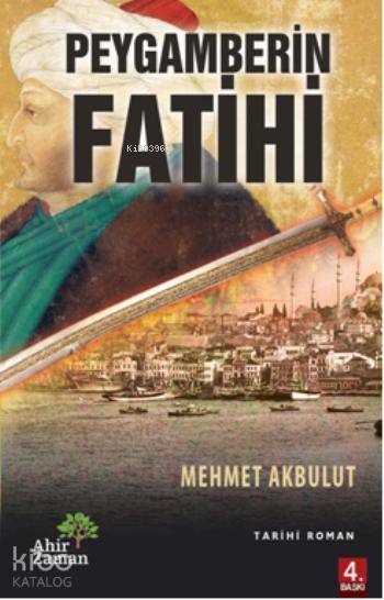  Peygamberin Fatihi | Mehmet Akbulut | Hale Öner | Mehmet Zekai KüpçükSafure Nermin Öz | Ahir Zaman Yayınevi | 9786055095024 | 