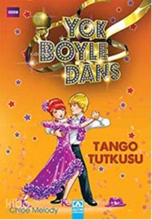  Yok Böyle Dans Tango Tutkusu | Chloe Melody | Zehra Tapunç | Altın Kitaplar | 9789752117228 | 