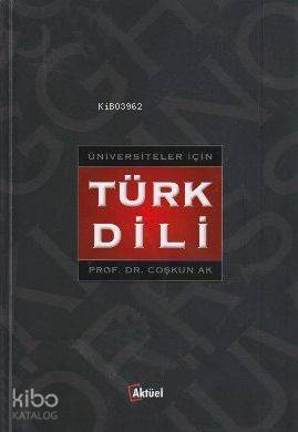  Üniversiteler İçin Türk Dili | Üniversiteler İçin Türk Dili | Coşkun Ak | Alfa Aktüel Yayıncılık | 9789752532205 
