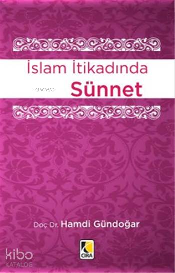  İslam İtikadında Sünnet | İslam İtikadında Sünnet | Hamdi Gündoğar | Hasan Güler | Mehdi Yılmaz | Çıra Yayınları | 9786054913732 