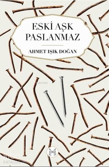  Eski Aşk Paslanmaz | Ahmet Işık Doğan | Dnz Kitap | 9789944264556 | 