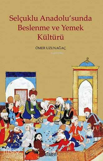 Selçuklu Anadolu'sunda Beslenme ve Yemek Kültürü